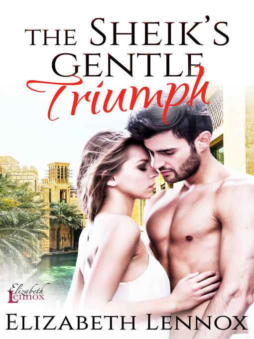 Title details for The Sheik's Gentle Triumph by Elizabeth Lennox - Available